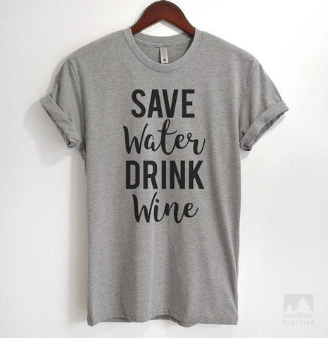 Save Water Drink Wine Heather Gray Unisex T-shirt