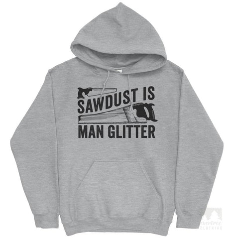 Sawdust is Man Glitter Hoodie
