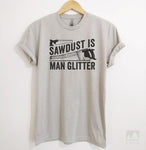 Sawdust is Man Glitter Silk Gray Unisex T-shirt