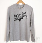 See You Later Alligator Long Sleeve T-shirt