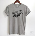 See You Later Alligator Heather Gray Unisex T-shirt