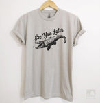 See You Later Alligator Silk Gray Unisex T-shirt