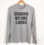 Shhh No One Cares Long Sleeve T-shirt