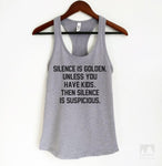Silence Is Golden. Unless You Have Kids. Then Silence Is Suspicious Heather Gray Tank Top
