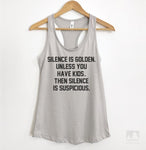 Silence Is Golden. Unless You Have Kids. Then Silence Is Suspicious Silver Gray Tank Top