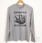 Slow Much To Do So Little Climb Long Sleeve T-shirt