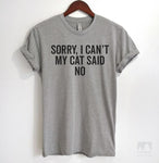 Sorry I Can't My Cat Said No Heather Gray Unisex T-shirt