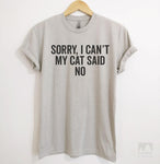Sorry I Can't My Cat Said No Silk Gray Unisex T-shirt