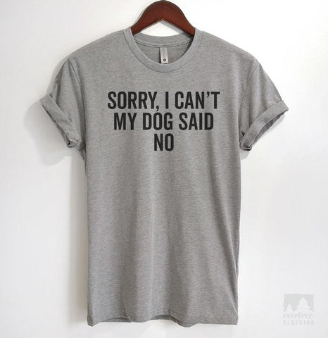 Sorry I Can't My Dog Said No Heather Gray Unisex T-shirt