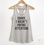 Sorry I Wasn't Paying Attention Silver Gray Tank Top