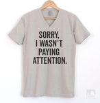 Sorry I Wasn't Paying Attention Silk Gray V-Neck T-shirt