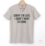 Sorry I'm Late I Didn't Want To Come Silk Gray V-Neck T-shirt