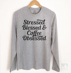 Stressed Blessed & Coffee Obsessed Long Sleeve T-shirt
