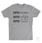 Super Mom Super Wife Super Tired Heather Gray Unisex T-shirt