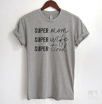 Super Mom Super Wife Super Tired Heather Gray Unisex T-shirt