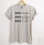 Super Mom Super Wife Super Tired Silk Gray Unisex T-shirt