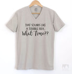 That Sounds Like A Terrible Idea…What Time? T-shirt, Tank Top, Hoodie, Sweatshirt