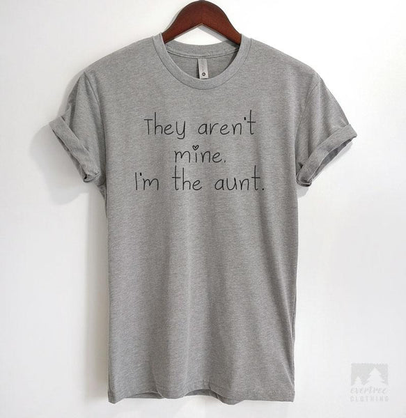 They Aren't Mine I'm The Aunt T-shirt, Tank Top, Hoodie,, 44% OFF