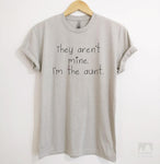 They Aren't Mine I'm The Aunt Silk Gray Unisex T-shirt