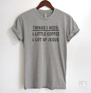 Things I Need: A Little Coffee A Lot Of Jesus Heather Gray Unisex T-shirt