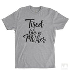 Tired Like A Mother Heather Gray Unisex T-shirt