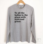 To All The Ladies In The Place With Style And Grace Long Sleeve T-shirt