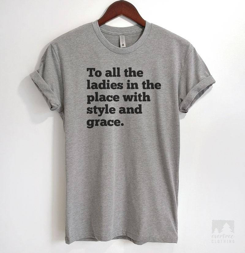 To All The Ladies In The Place With Style And Grace Heather Gray Unisex T-shirt