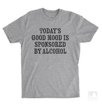 Today's Good Mood Is Sponsored By Alcohol Heather Gray Unisex T-shirt