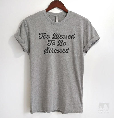 Too Blessed To Be Stressed Heather Gray Unisex T-shirt