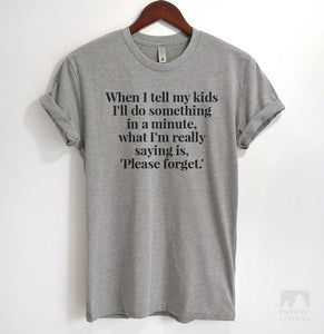 When I Tell My Kids I'll Do Something In A Minute, What I'm Really. Heather Gray Unisex T-shirt