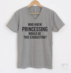 Who Knew Princessing Would Be This Exhausting Heather Gray V-Neck T-shirt