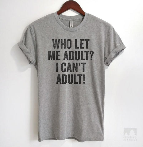 Who Let Me Adult? I Can't Adult! 2 Heather Gray Unisex T-shirt