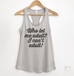Who Let Me Adult? I Can't Adult! Silver Gray Tank Top