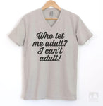 Who Let Me Adult? I Can't Adult! Silk Gray V-Neck T-shirt