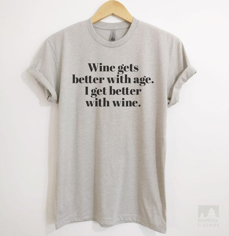 Wine Gets Better With Age, I Get Better With Wine Silk Gray Unisex T-shirt