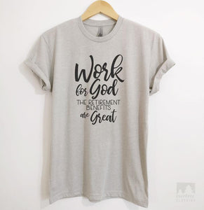 Work For God The Retirement Benefits Are Great Silk Gray Unisex T-shirt