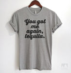 You Got Me Again Tequila Heather Gray Unisex T-shirt