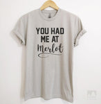 You Had Me At Merlot Silk Gray Unisex T-shirt