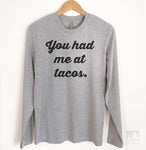 You Had Me At Tacos Long Sleeve T-shirt