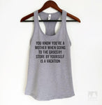 You Know You're A Mother When Going To The Grocery Store… Heather Gray Tank Top