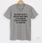 You Know You're A Mother When Going To The Grocery Store… Heather Gray V-Neck T-shirt