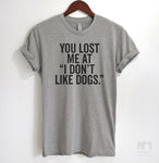 You Lost me at 'I Don't Like Dogs' Heather Gray Unisex T-shirt