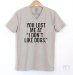 You Lost me at 'I Don't Like Dogs' Silk Gray V-Neck T-shirt