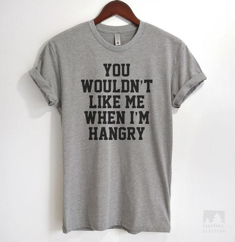 You Wouldn't Like Me When I'm Hangry Heather Gray Unisex T-shirt
