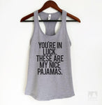 You're In Luck There Are My Nice Pajamas Heather Gray Tank Top